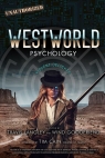 Westworld Psychology Violent Delights Travis Langley