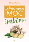 Uzdrawiająca moc imbiru Monika Fijołek