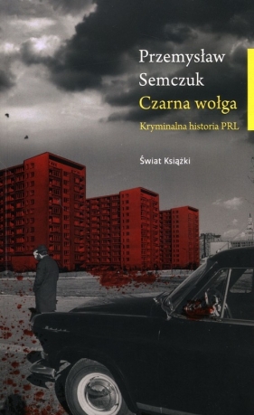 Czarna wołga. Kryminalna historia PRL - Semczuk Przemysław