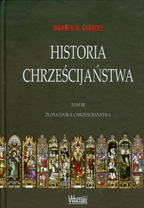 Historia chrześcijaństwa Tom 3 - Warren H. Carroll