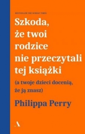 Szkoda, że twoi rodzice nie przeczytali tej książki - Perry Philippa