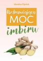 Uzdrawiająca moc imbiru - Monika Fijołek