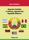 Ameryka Łacińska w polityce zagranicznej Republiki Białoruś Staśkiewicz Łukasz