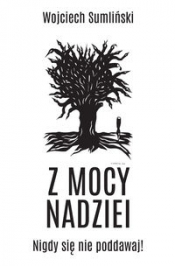 Z mocy nadziei - Wojciech Sumliński