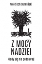 Z mocy nadziei - Wojciech Sumliński, Wojciech Sumliński