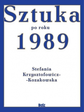 Sztuka po roku 1989 - Krzysztofowicz-Kozakowska Stefania