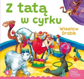 Z tatą w cyrku - Wiesław Drabik, Szal Marek (ilustr.)