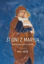 31 dni z Maryją Rozważania pełne nadziei - ks.Michał Szymandera