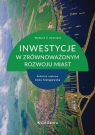 Inwestycje w zrównoważonym rozwoju miast (wyd. II zmienione) Anna Szelągowska (red.)