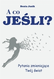 A co jeśli? Pytania zmieniające Twój świat