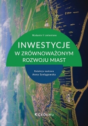 Inwestycje w zrównoważonym rozwoju miast (wyd. II zmienione) - Anna Szelągowska