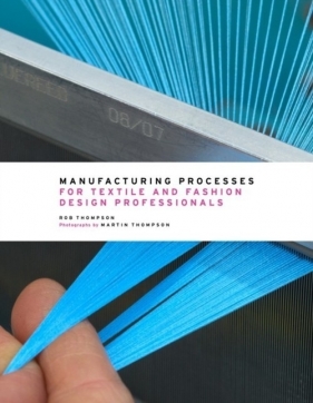 Manufacturing processes for textile and fashion design professionals - Thompson Rob