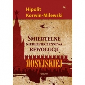 Śmiertelne niebezpieczeństwa rewolucji rosyjskiej - KORWIN-MILEWSKI HIPOLIT