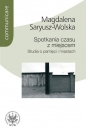 Spotkania czasu z miejscem - Magdalena Saryusz-Wolska