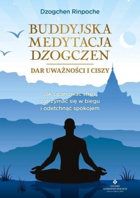 Buddyjska medytacja Dzogczen - dar uważności i cis - Dzogchen Rinpoche