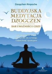 Buddyjska medytacja Dzogczen - dar uważności i cis - Dzogchen Rinpoche