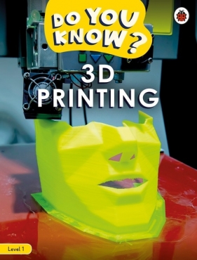 Do You Know? Level 1 - 3D Printing