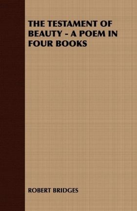 The Testament of Beauty - A Poem in Four Books - Robert Bridges Bridges