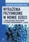 Wyrażenia przyimkowe w mowie dzieci z upośledzeniem umysłowym w stopniu Kaczorowska-Bray Katarzyna