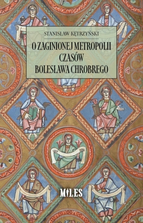 O zaginionej metropolii czasów Bolesława Chrobrego - Stanisław Kętrzyński