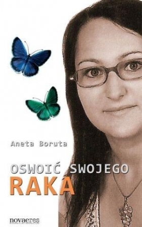 Oswoić swojego raka - Aneta Boruta