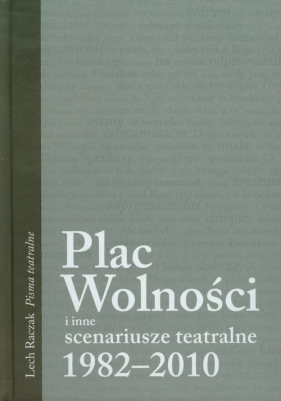 Plac Wolności i inne scenariusze teatralne 1982-2010 - Raczak Lech
