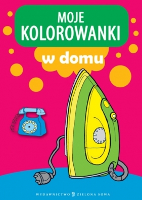 Moje kolorowanki W domu - Opracowanie zbiorowe