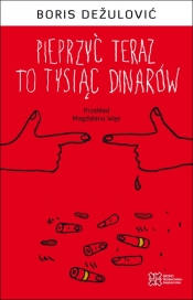 Pieprzyć teraz to tysiąc dinarów - Boris Dežulović