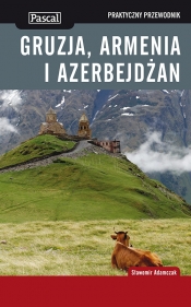 Gruzja Armenia i Azerbejdżan Praktyczny przewodnik - Adamczak Sławomir
