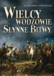Wielcy wodzowie Słynne bitwy - Leśniewski Sławomir