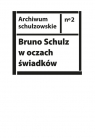 Bruno Schulz w oczach świadków Listy, wspomnienia i relacje z archiwum