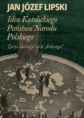 Idea Katolickiego Państwa Narodu Polskiego - Jan Józef Lipski