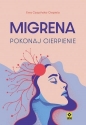Migrena. Pokonaj cierpienie - Ewa Czapińska-Ciepiela