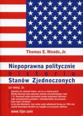 Niepoprawna politycznie historia Stanów Zjednoczonych - Woods Thomas E.