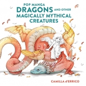 Pop manga dragons and other magically mythical creatures - D'Errico Camilla