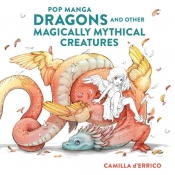 Pop manga dragons and other magically mythical creatures - Camilla D'Errico