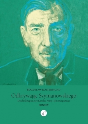 Odkrywając Szymanowskiego - Rottermund Bogusław