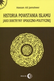 Historia powstania islamu jako doktryny społeczno-politycznej - Jamsheer Hassan Ali