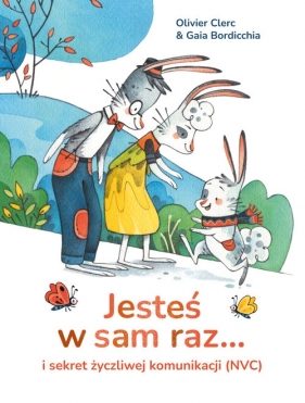 Jesteś w sam raz... i sekret życzliwej komunikacji (NVC) - Olivier Clerc