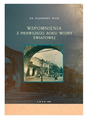 Wspomnienia z pierwszego roku wojny światowej - Wais Kazimierz