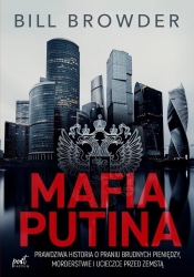 Mafia Putina: Prawdziwa historia o praniu brudnych pieniędzy, morderstwie i ucieczce przed zemstą - Bill Browder