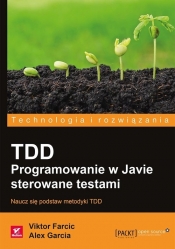 TDD Programowanie w Javie sterowane testami - Farcic Viktor, Garcia Alex
