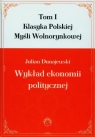 Wykład ekonomii politycznej Tom 1 Dunajewski Julian