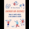 Uwaga na głowę! Dbaj o swój mózg, a on zadba o ciebie Clara Doran