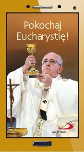 Pokochaj Eucharystię! - Papież Franciszek