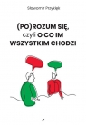 (Po)Rozum się czyli o co im wszystkim chodzi Sławomir Przyklęk