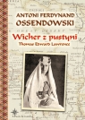 Wicher z pustyniThomas Edward Lawrence Antoni Ferdynand Ossendowski