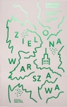 Zielona Warszawa. Alternatywny przewodnik Agnieszka Kowalska