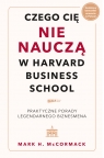 Czego cię nie nauczą w Harvard Business School. Praktyczne porady legendarnego Mark McCormack .
