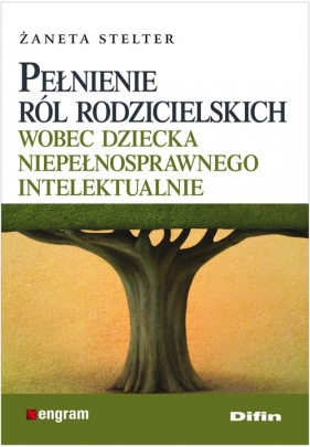 Pełnienie ról rodzicielskich wobec dziecka niepełnosprawnego intelektualnie (Uszkodzona okładka) - Stelter Żaneta